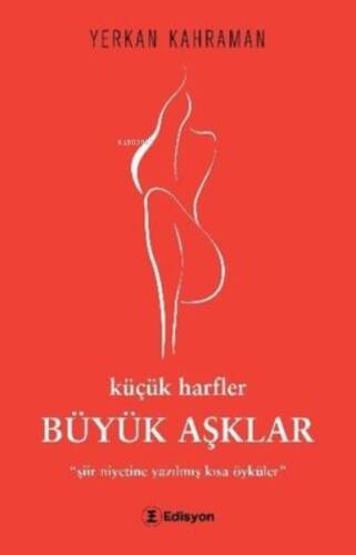 Küçük Harfler Büyük Aşklar – “Şiir Niyetine Yazılmış Kısa Öyküler” - 1