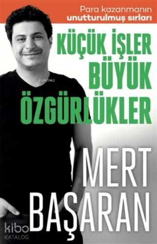 Küçük İşler Büyük Özgürlükler ;Para Kazanmanın Unutturulmuş Sırları - 1