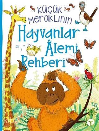 Küçük Meraklının Hayvanlar Alemi Rehberi - 1