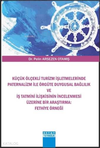 Küçük Ölçekli Turizm İşletmelerinde Paternalizm ile Örgüte Duygusal Bağlılık ve İş Tatmini İlişkisinin İncelenmesi Üzerine Bir Araştırma ;Fethiye Örneği - 1