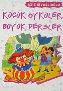 Küçük Öyküler Büyük Dersler - 1