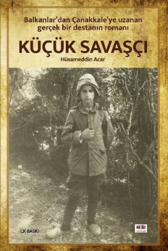 Küçük Savaş;Balkanlar’dan Çanakkale’ye Uzanan Gerçek Bir Destanın Romanı - 1