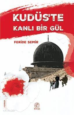 Kudüs'te Kanlı Bir Gül - 1