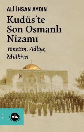 Kudüs’te Son Osmanlı Nizamı;Yönetim, Adliye, Mülkiyet - 1