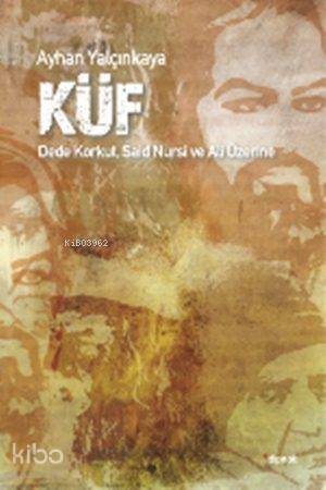 Küf; Dede Korkut, Said Nursi ve Ali Üzerine - 1