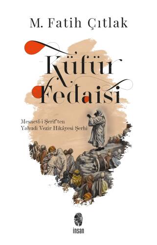 Küfür Fedaisi ;Mesnevî-i Şerif'ten Yahudi Vezir Hikâyesi Şerhi - 1