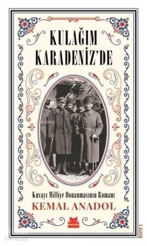 Kulağım Karadeniz'de; Kuvayı Milliye Donanmasının Romanı - 1