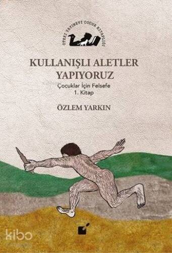 Kullanışlı Aletler Yapıyoruz; Çocuklar İçin Felsefe 1. Kitap - 1