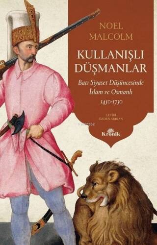 Kullanışlı Düşmanlar;Batı Siyaset Düşüncesinde İslam ve Osmanlı 1450 - 1750 - 1