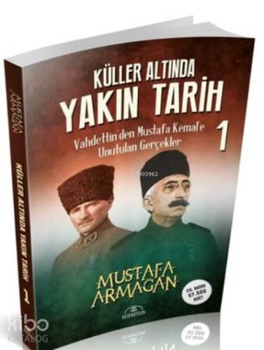 Küller Altında Yakın Tarih 1 - Vahdettin’den Mustafa Kemal’e Unutulan Gerçekler - 1