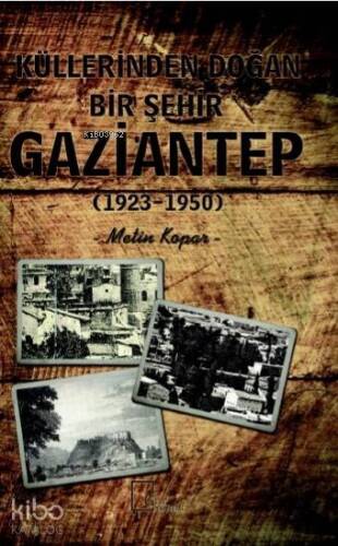 Küllerinden Doğan Bir Şehir Gaziantep (1923-1950) - 1