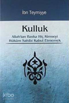 Kulluk; Allah'tan Başka Hiç Kimseyi Hüküm Sahibi Kabul Etmemek - 1