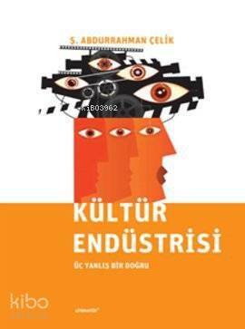 Kültür Endüstrisi; Üç Yanlış Bir Doğru - 1