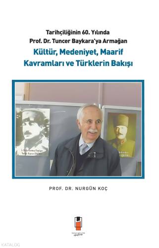 Kültür, Medeniyet , Maarif Kavramları ve Türklerin Bakışı;Tarihçiliğinin 60. Yılında Prof. Dr. Tuncer Baykara'ya Armağan - 1