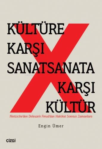 Kültüre Karşı Sanat Sanata Karşı Kültür ;(Nietzsche’den Deleuze’e Freud’dan Hakikat Sonrası Zamanlara) - 1