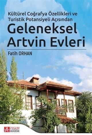 Kültürel Coğrafya Özellikleri ve Turistik Potansiyeli Açısından Geleneksel Artvin Evleri - 1