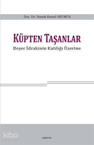 Küpten Taşanlar; Beşer İdrakinin Katılığı Üzerine - 1