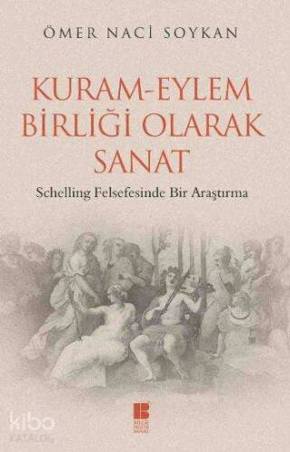 Kuram Eylem Birliği Olarak Sanat; Schelling Felsefesinde Bir Araştırma - 1