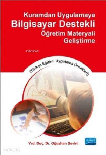 Kuramdan Uygulamaya Bilgisayar Destekli Öğretim Materyali Geliştirme; Türkçe Eğitimi Uygulama Örnekleri - 1