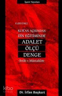 Kur'an Açısından Din Eğitiminde Adalet Ölçü Denge; Sıratı Müstakim - 1