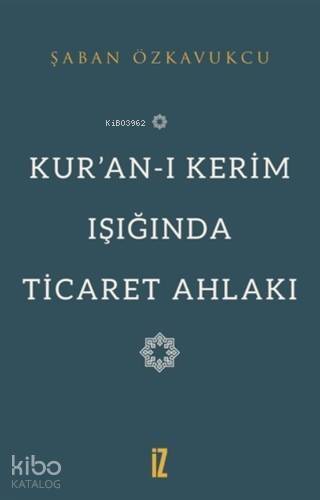 Kur'an-ı Kerim Işığında Ticaret Ahlakı - 1