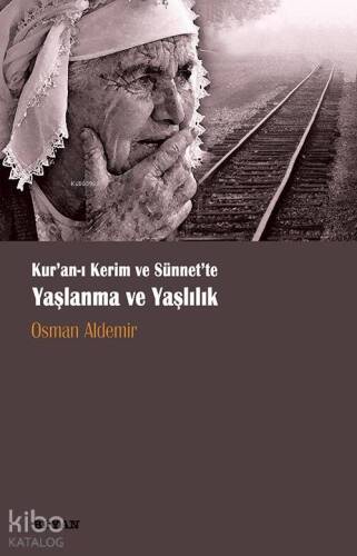 Kur'an-ı Kerim ve Sünnette Yaşlanma ve Yaşlılık - 1