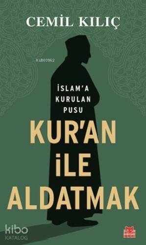 Kur'an İle Aldatmak; İslam'a Kurulan Pusu - 1