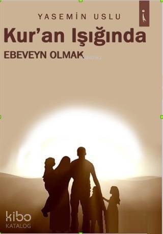 Kur'an Işığında Ebeveyn Olmak - 1