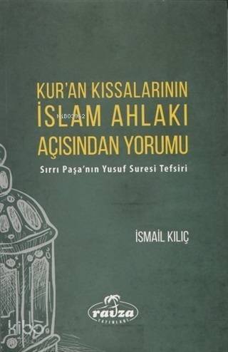 Kur'an Kıssalarının İslam Ahlakı Açısından Yorumu Sırrı Paşa'nın Yusuf Suresi Tefsiri - 1