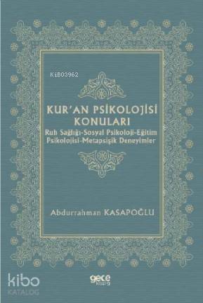 Kur'an Psikolojisi Konuları; Ruh Sağlığı-Sosyal Psikoloji-Eğitim Psikolojisi-Metapsişik Deneyimler - 1