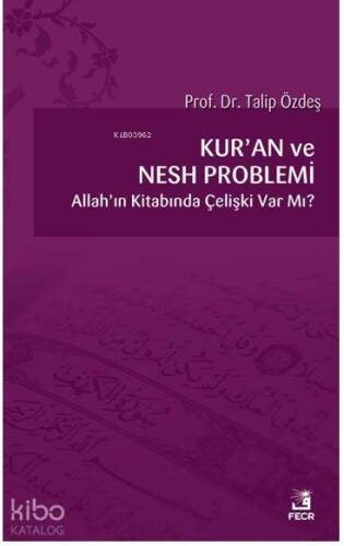 Kur'an ve Nesh Problemi; Allah'ın Kitabında Çelişki Var Mı? - 1