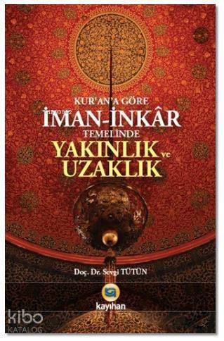 Kur'an'a Göre İman - İnkar Temelinde Yakınlık ve Uzaklık - 1