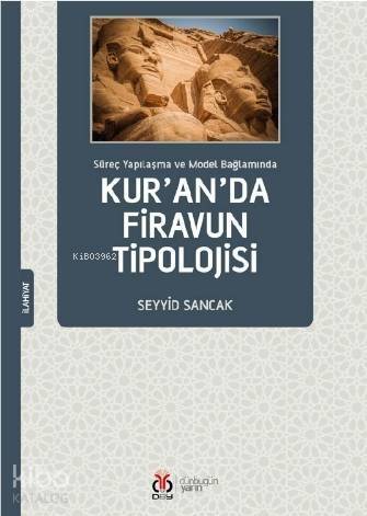 Kur'an'da Firavun Tipolojisi; Süreç Yapılaşma ve Model Bağlamında - 1