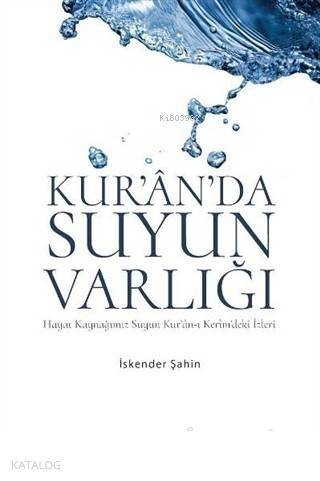 Kur'an'da Suyun Varlığı Hayat Kaynağımız Suyun Ku'an-ı Kerim'deki İzleri - 1