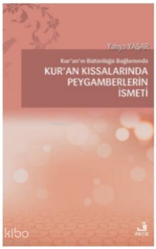 Kur'an'ın Bütünlüğü Bağlamında Kur’an Kıssalarında Peygamberlerin İsmeti - 1