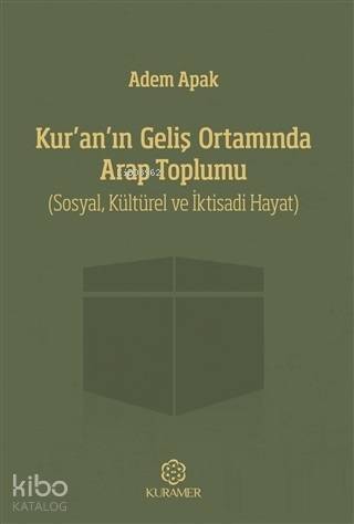 Kur'an'ın Geliş Ortamında Arap Toplumu; Sosyal, Kültürel ve İktisadi Hayat - 1