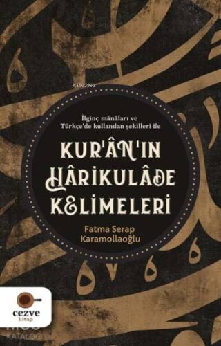 Kur’an’ın Harikulade Kelimeleri İlginç Manaları ve Türkçe'de Kullanılan Şekilleri İle - 1