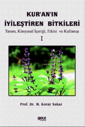 Kuranın İyileştiren Bitkileri Cilt 1;Tanım, Kimyasal İçeriği, Etkisi ve Kullanışı - 1