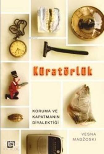 Küratörlük; Koruma ve Kapatmanın Diyalektiği - 1