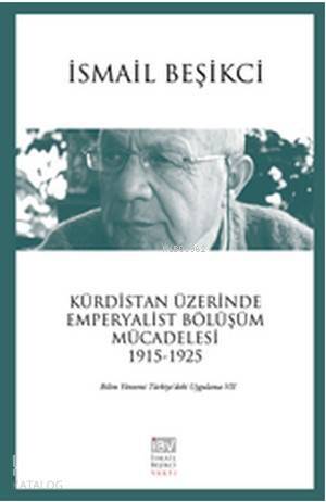 Kürdistan Üzerinde Emperyalist Bölüşüm Mücadelesi 1915-1925; Bilim Yönetimi Türkiye'deki Uygulama -7 - 1