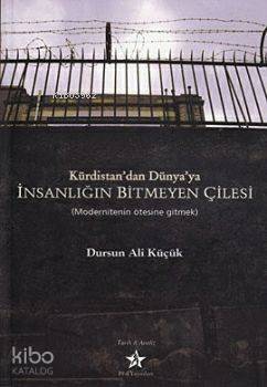 Kürdistan'dan Dünya'ya İnsanlığın Bitmeyen Çilesi; Modernitenin Ötesine Gitmek - 1