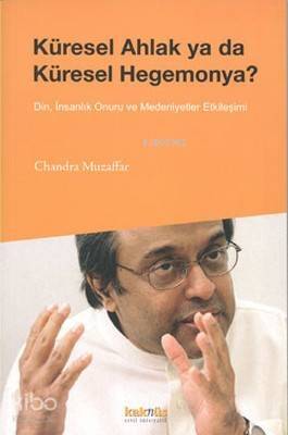 Küresel Ahlak ya da Küresel Hegemonya?; Din, İnsanlık Onuru ve Medeniyetler Etkileşimi Üzerine Düşünceler - 1