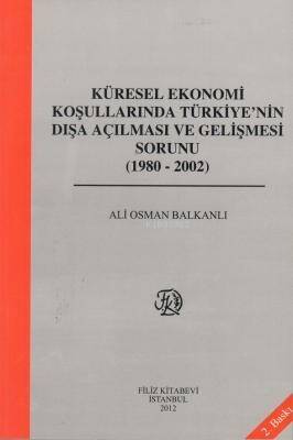 Küresel Ekonomi Koşullarında Türkiye'nin Dışa Açılması ve Gelişme Sorunu (1980-2002) - 1