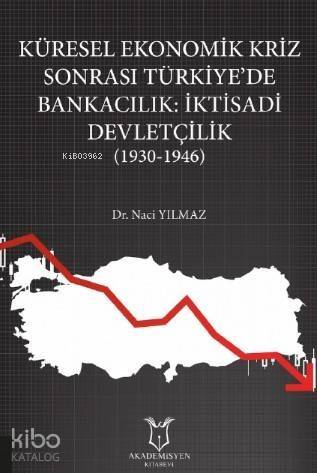 Küresel Ekonomik Kriz Sonrası Türkiye'de Bankacılık: İktisadi Devletçilik (1930-1946) - 1