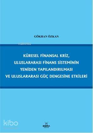 Küresel Finansal Kriz, Uluslararası Finans Sisteminin Yeniden Yapılandırılması; ve Uluslararası Güç Dengesine Etkileri - 1