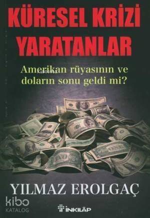 Küresel Krizi Yaratanlar; Amerikan Rüyasının ve Doların Sonu Geldi Mi? - 1