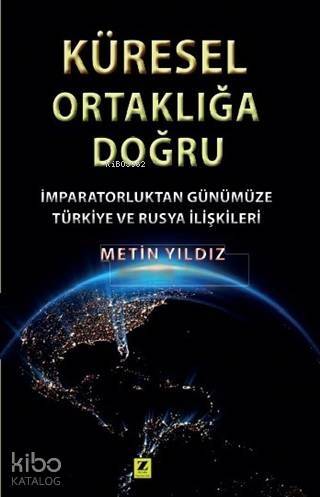 Küresel Ortaklığa Doğru; İmparatorluktan Günümüze Türkiye ve Rusya İlişkileri - 1