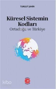 Küresel Sistemin Kodları; : Ortadoğu ve Türkiye - 1