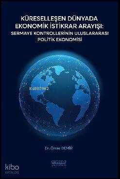 Küreselleşen Dünyada Ekonomik İstikrar Arayışı;Sermaye Kontrollerinin Uluslararası Politik Ekonomisi - 1