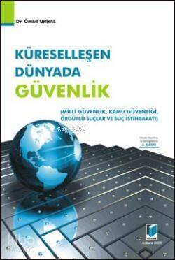 Küreselleşen Dünyada Güvenlik; Milli Güvenlik - Kamu Güvenliği - Örgütlü Suçlar ve Suç İstihbaratı - 1